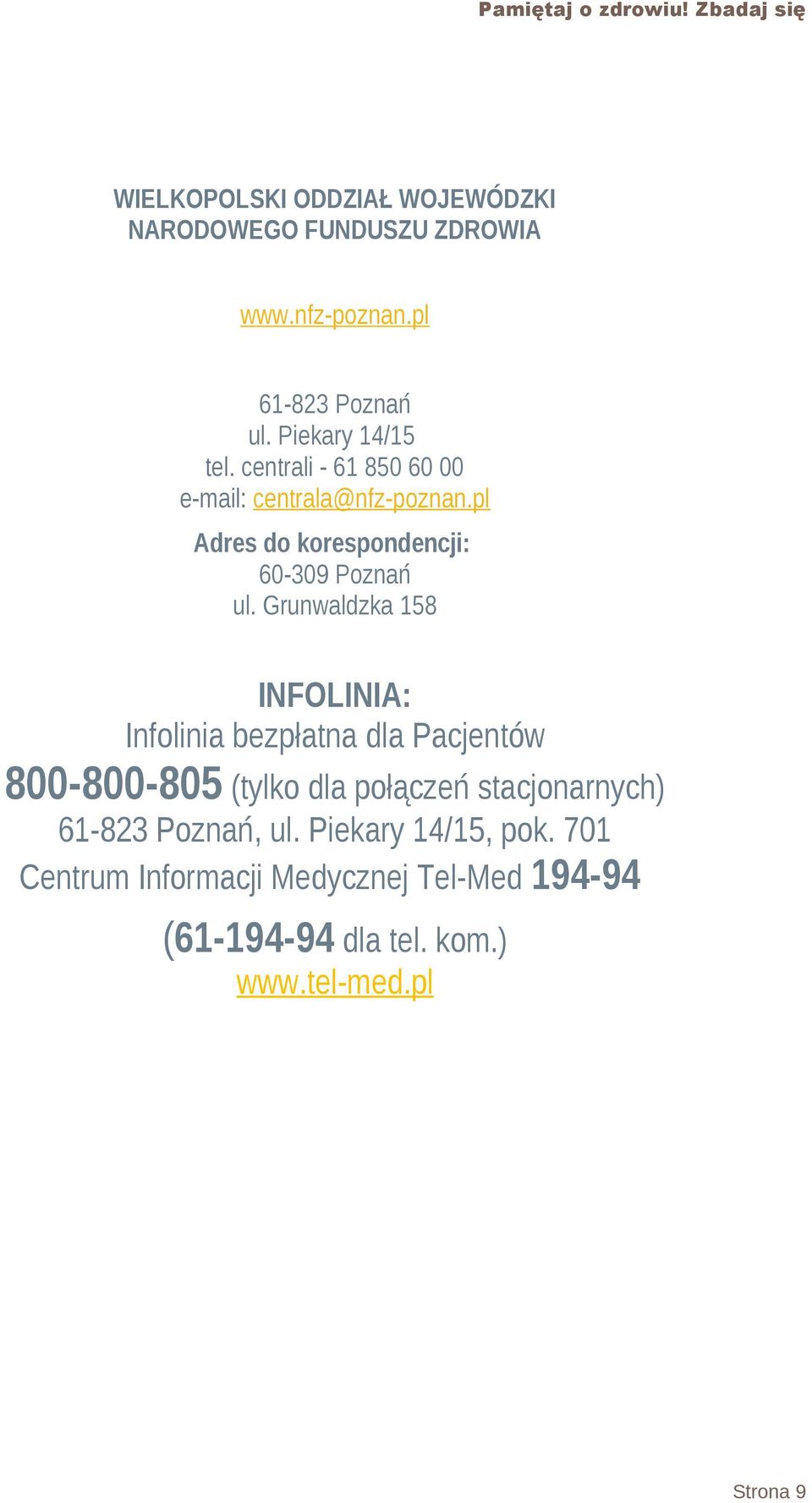 Grunwaldzka 158 INFOLINIA: Infolinia bezpłatna dla Pacjentów 800-800-805 (tylko dla połączeń stacjonarnych) 61-823