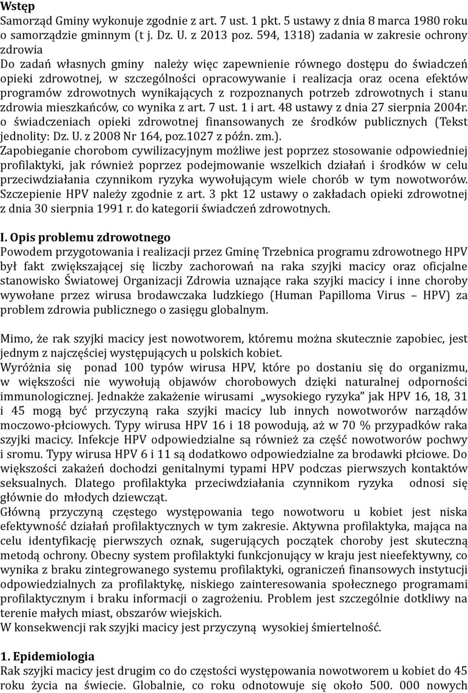 efektów programów zdrowotnych wynikających z rozpoznanych potrzeb zdrowotnych i stanu zdrowia mieszkańców, co wynika z art. 7 ust. 1 i art. 48 ustawy z dnia 27 sierpnia 2004r.