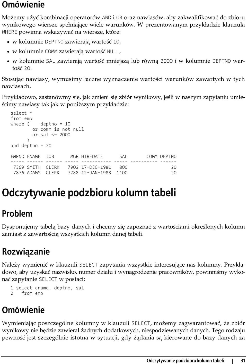 mniejszą lub równą 2000 i w kolumnie DEPTNO wartość 20. Stosując nawiasy, wymusimy łączne wyznaczenie wartości warunków zawartych w tych nawiasach.