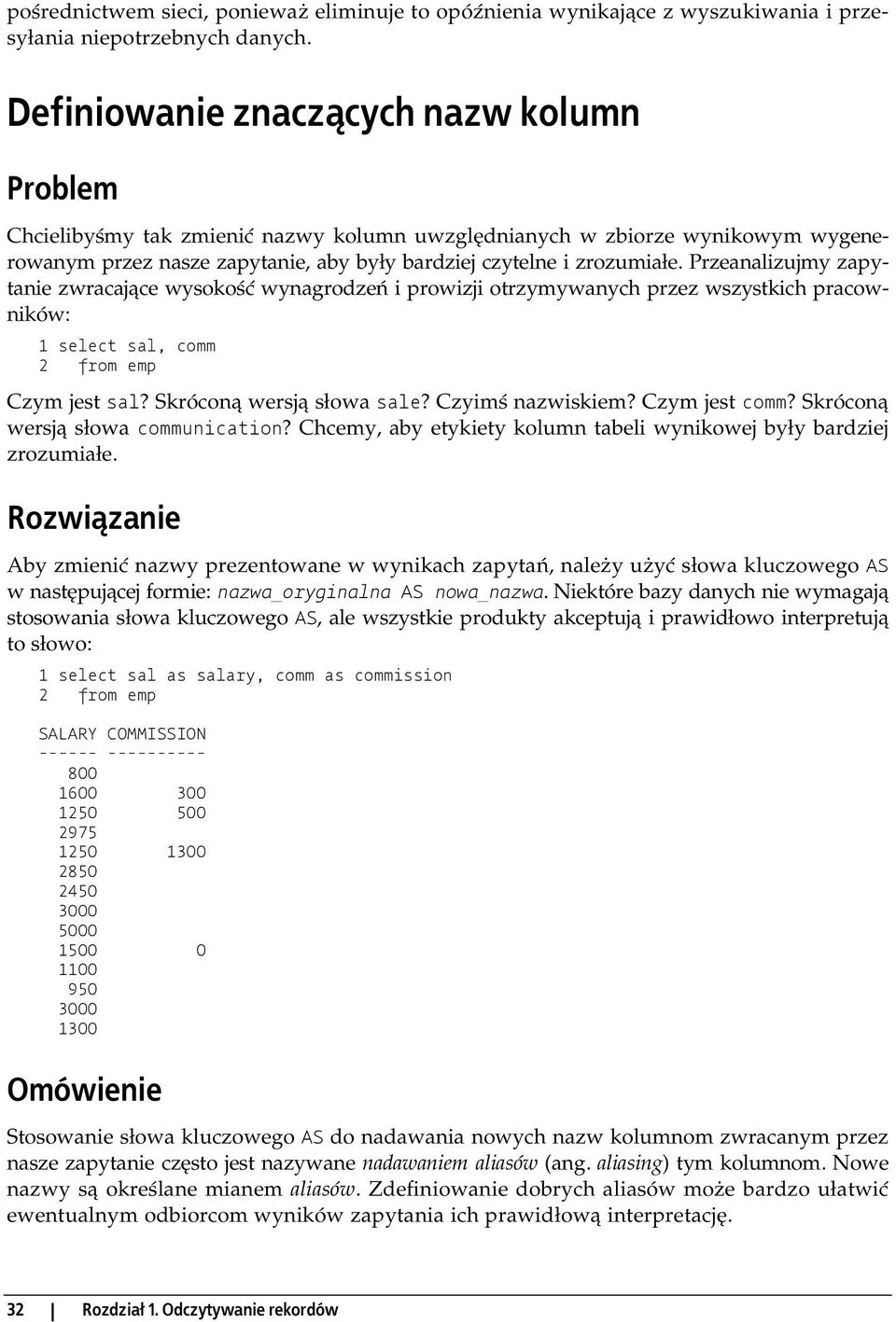 Przeanalizujmy zapytanie zwracające wysokość wynagrodzeń i prowizji otrzymywanych przez wszystkich pracowników: 1 select sal, comm Czym jest sal? Skróconą wersją słowa sale? Czyimś nazwiskiem?