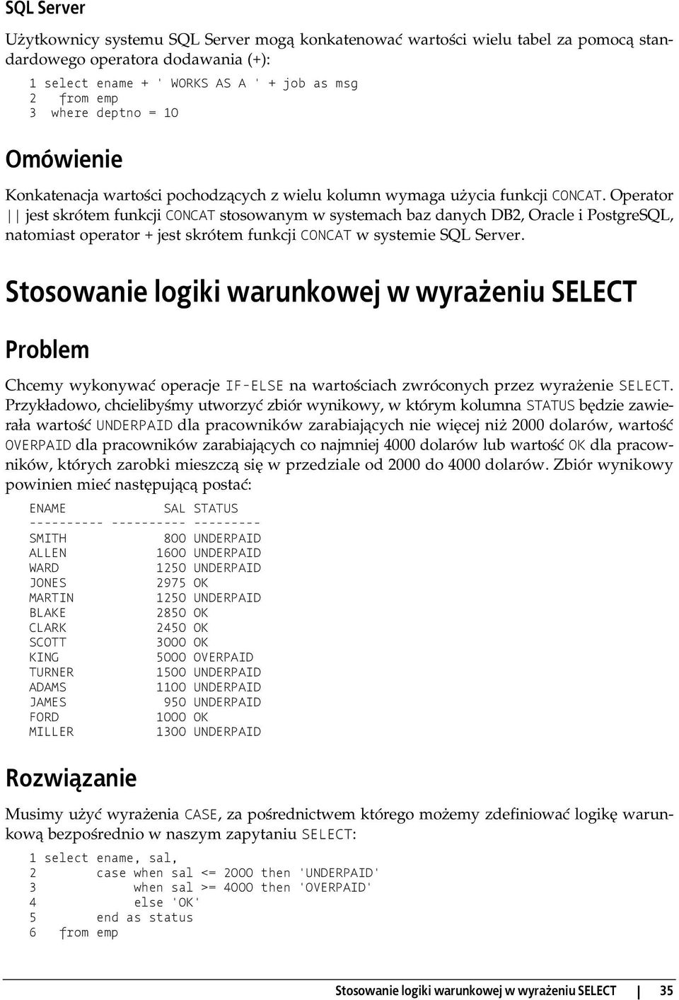 Operator jest skrótem funkcji CONCAT stosowanym w systemach baz danych DB2, Oracle i PostgreSQL, natomiast operator + jest skrótem funkcji CONCAT w systemie SQL Server.