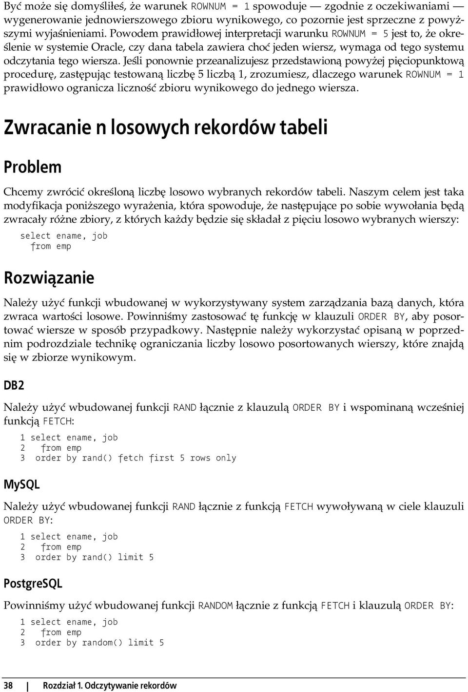 Jeśli ponownie przeanalizujesz przedstawioną powyżej pięciopunktową procedurę, zastępując testowaną liczbę 5 liczbą 1, zrozumiesz, dlaczego warunek ROWNUM = 1 prawidłowo ogranicza liczność zbioru