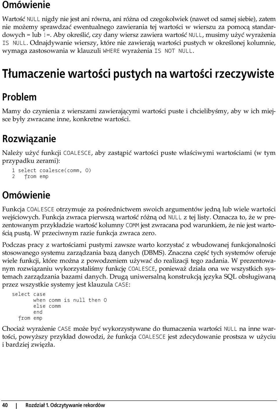 Odnajdywanie wierszy, które nie zawierają wartości pustych w określonej kolumnie, wymaga zastosowania w klauzuli WHERE wyrażenia IS NOT NULL.