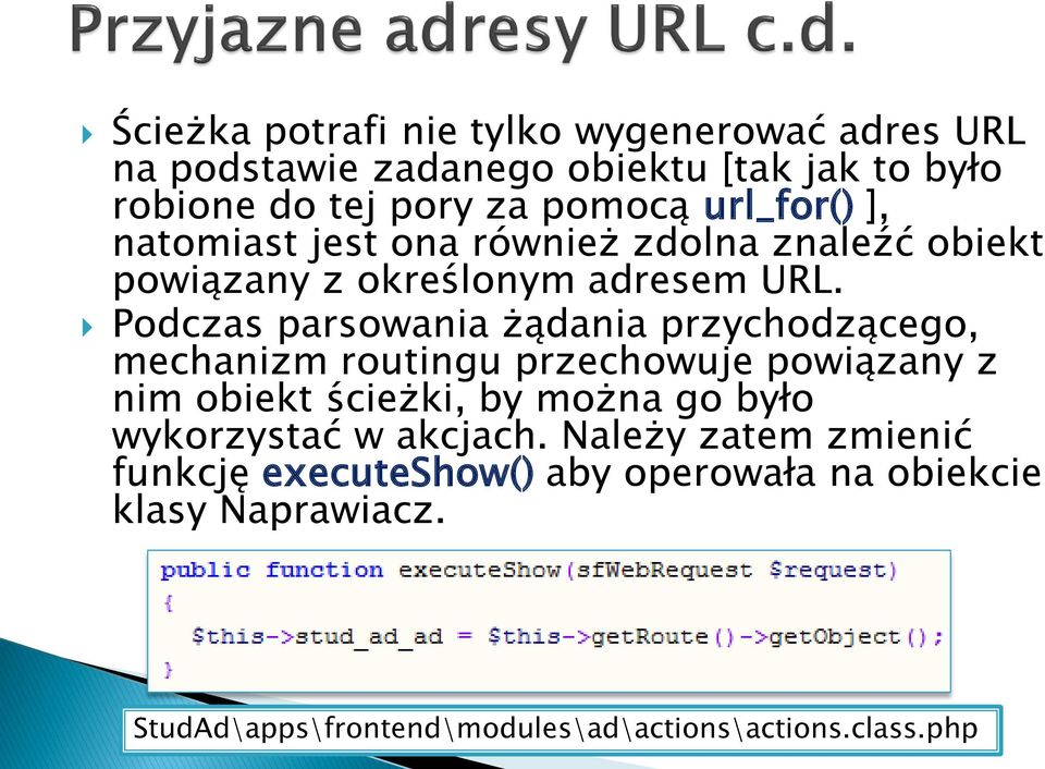 Podczas parsowania żądania przychodzącego, mechanizm routingu przechowuje powiązany z nim obiekt ścieżki, by można go było