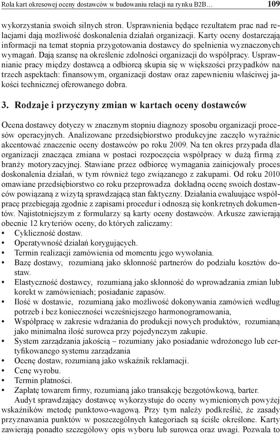 Karty oceny dostarczają informacji na temat stopnia przygotowania dostawcy do spełnienia wyznaczonych wymagań. Dają szansę na określenie zdolności organizacji do współpracy.