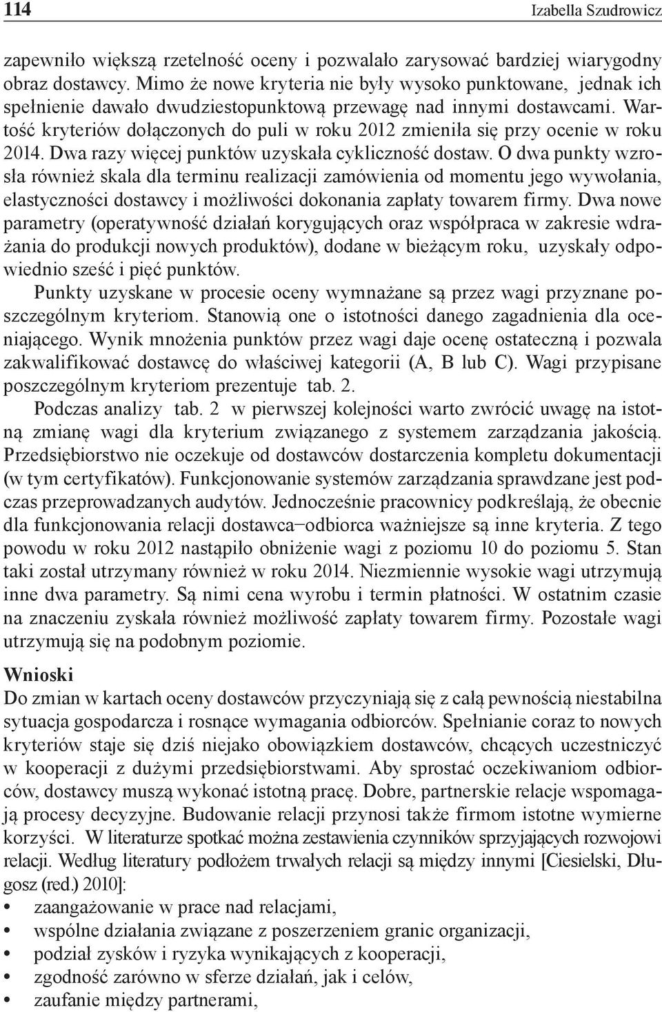 Wartość kryteriów dołączonych do puli w roku 2012 zmieniła się przy ocenie w roku 2014. Dwa razy więcej punktów uzyskała cykliczność dostaw.