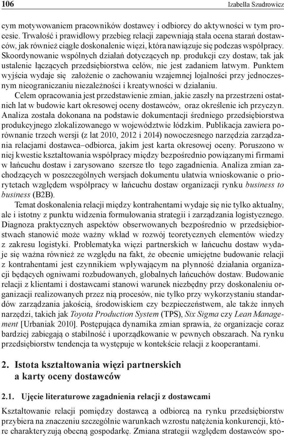 Skoordynowanie wspólnych działań dotyczących np. produkcji czy dostaw, tak jak ustalenie łączących przedsiębiorstwa celów, nie jest zadaniem łatwym.