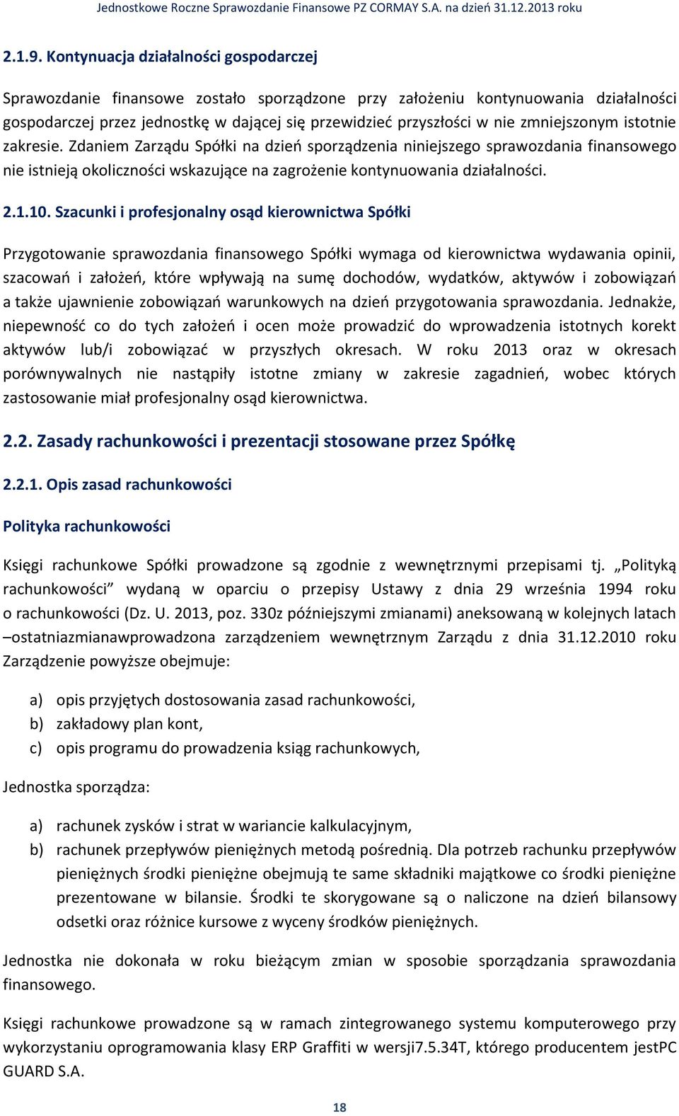 zmniejszonym istotnie zakresie. Zdaniem Zarządu Spółki na dzień sporządzenia niniejszego sprawozdania finansowego nie istnieją okoliczności wskazujące na zagrożenie kontynuowania działalności. 2.1.10.