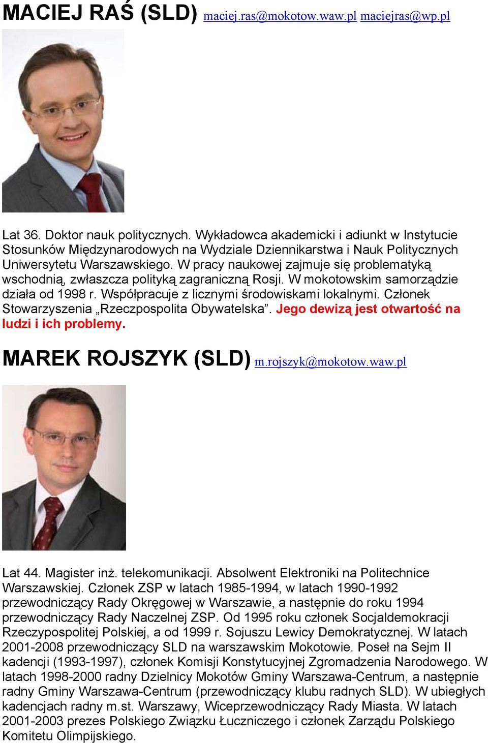 W pracy naukowej zajmuje się problematyką wschodnią, zwłaszcza polityką zagraniczną Rosji. W mokotowskim samorządzie działa od 1998 r. Współpracuje z licznymi środowiskami lokalnymi.
