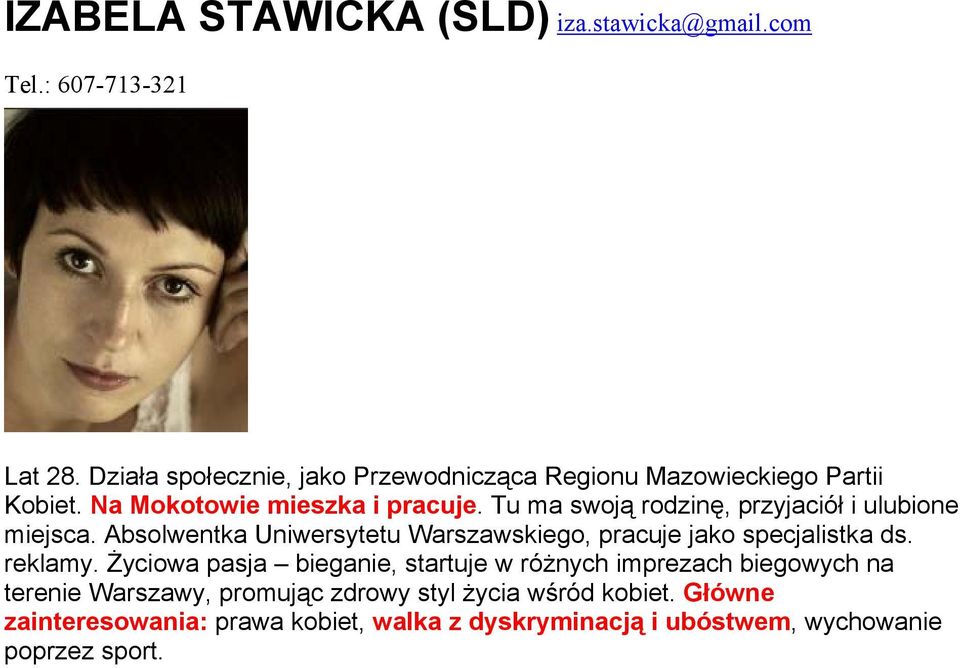 Tu ma swoją rodzinę, przyjaciół i ulubione miejsca. Absolwentka Uniwersytetu Warszawskiego, pracuje jako specjalistka ds. reklamy.