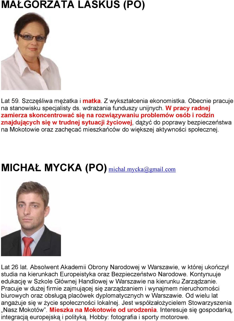 do większej aktywności społecznej. MICHAŁ MYCKA (PO) michal.mycka@gmail.com Lat 26 lat.