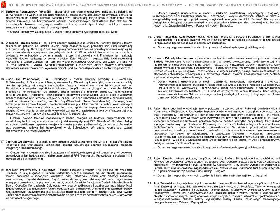 Prewiduje się kontynuowanie kierunku dotychcasowych prekstałceń tego obsaru.