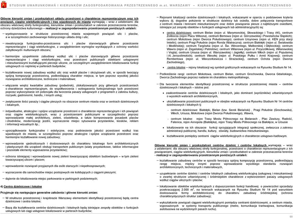 prestrennej miasta wajemnych powiąań ulic i placów, a w scególności achowanego historycnego układu dróg i ulic; rewaloryacja funkcjonalno-prestrenna ulic i placów stanowiących główne prestrenie