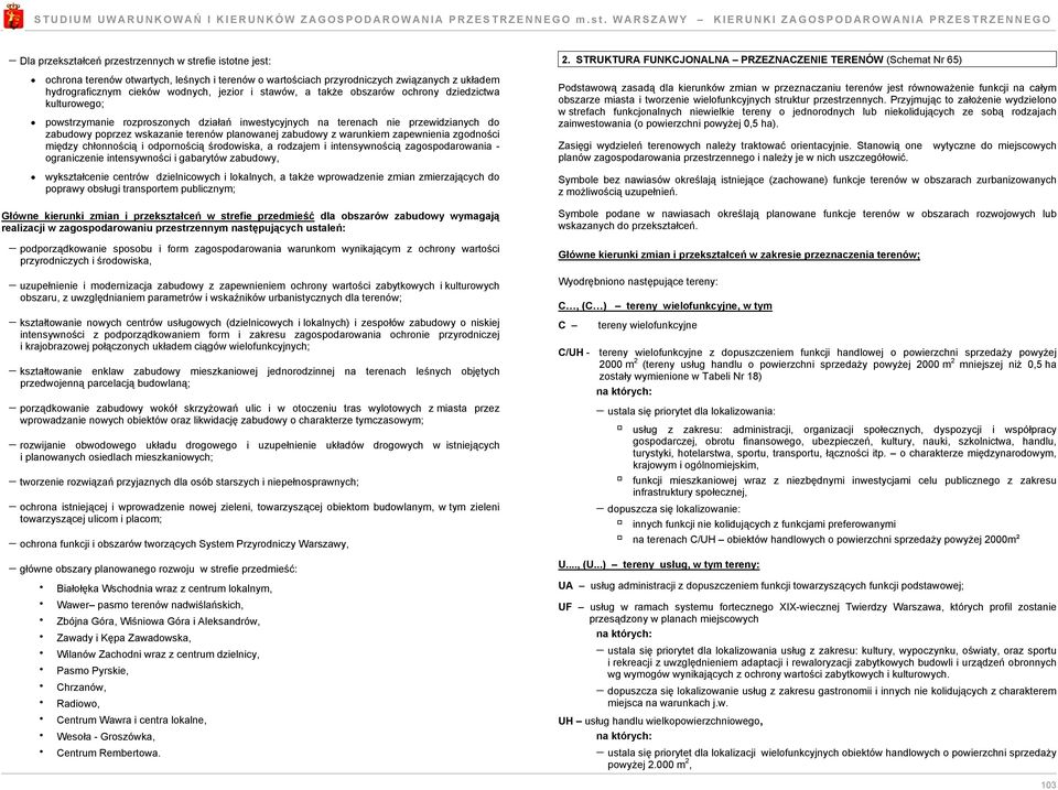 międy chłonnością i odpornością środowiska, a rodajem i intensywnością agospodarowania - ogranicenie intensywności i gabarytów abudowy, wykstałcenie centrów dielnicowych i lokalnych, a także