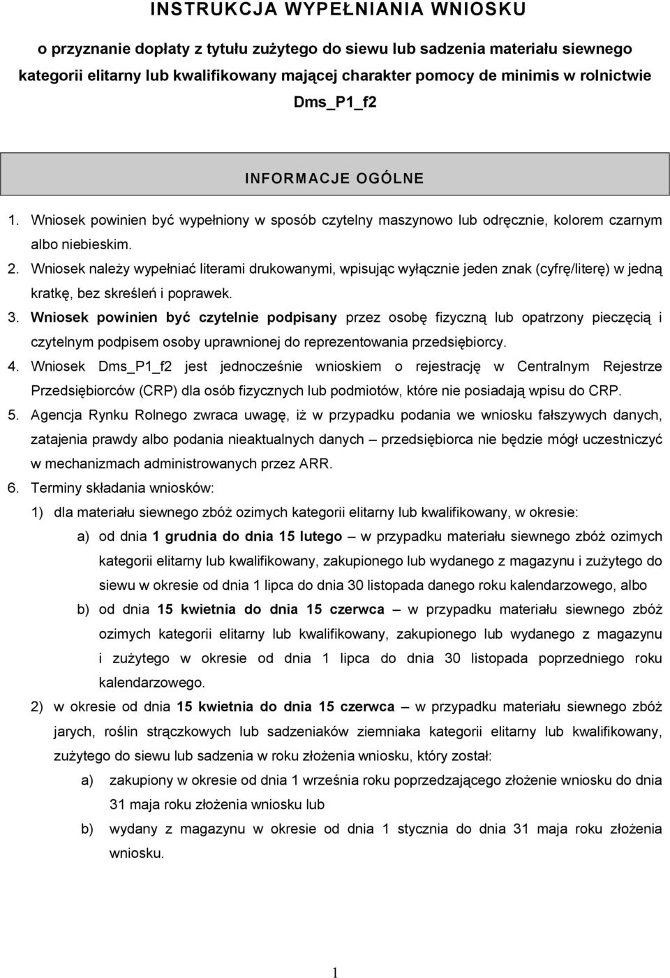 Wniosek należy wypełniać literami drukowanymi, wpisując wyłącznie jeden znak (cyfrę/literę) w jedną kratkę, bez skreśleń i poprawek. 3.