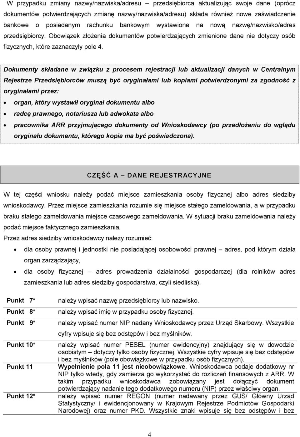 Dokumenty składane w związku z procesem rejestracji lub aktualizacji danych w Centralnym Rejestrze Przedsiębiorców muszą być oryginałami lub kopiami potwierdzonymi za zgodność z oryginałami przez: