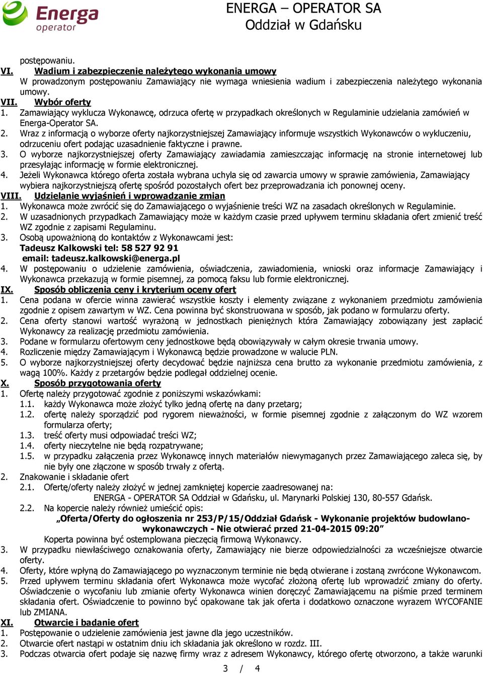 Zamawiający wyklucza Wykonawcę, odrzuca ofertę w przypadkach określonych w Regulaminie udzielania zamówień w Energa-Operator SA. 2.