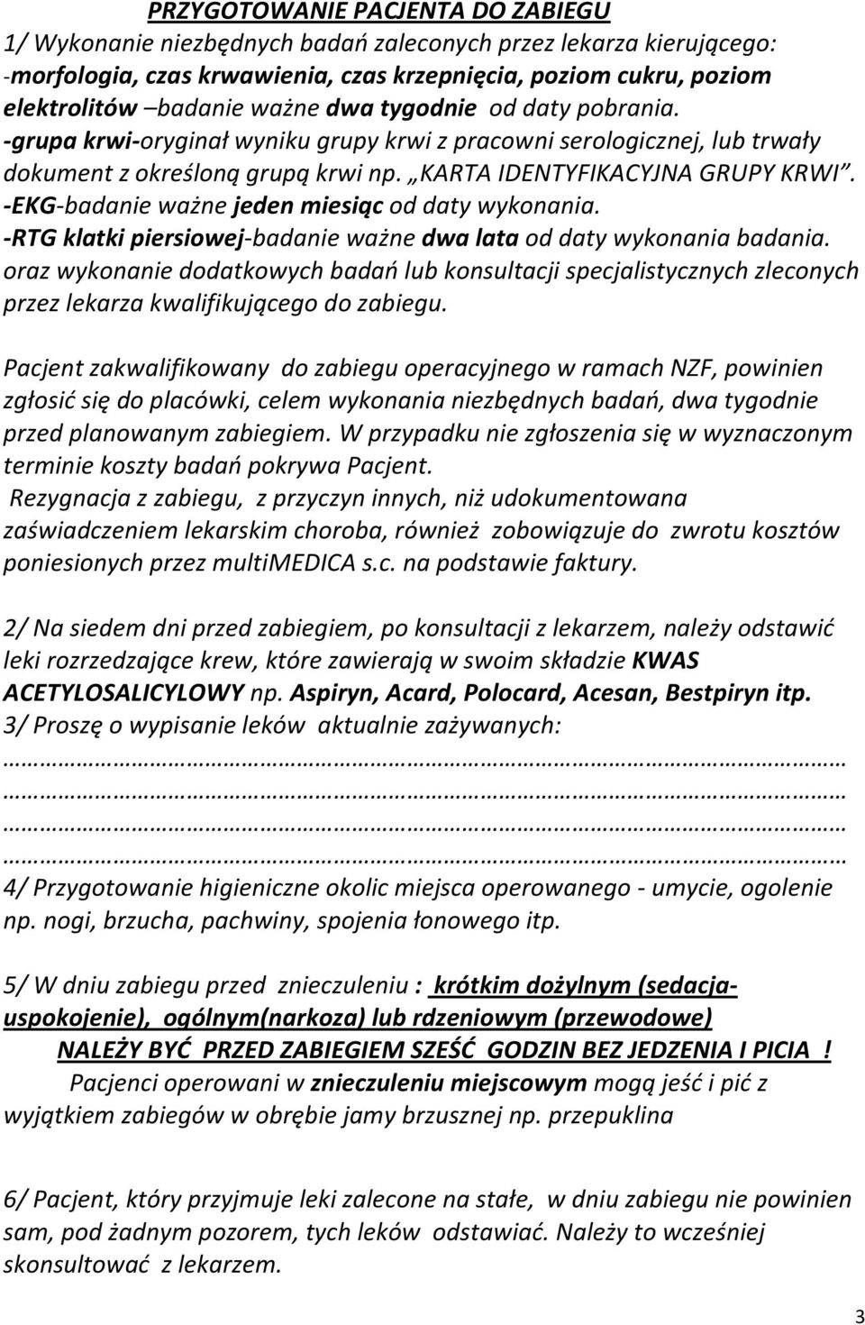 -EKG-badanie ważne jeden miesiąc od daty wykonania. -RTG klatki piersiowej-badanie ważne dwa lata od daty wykonania badania.