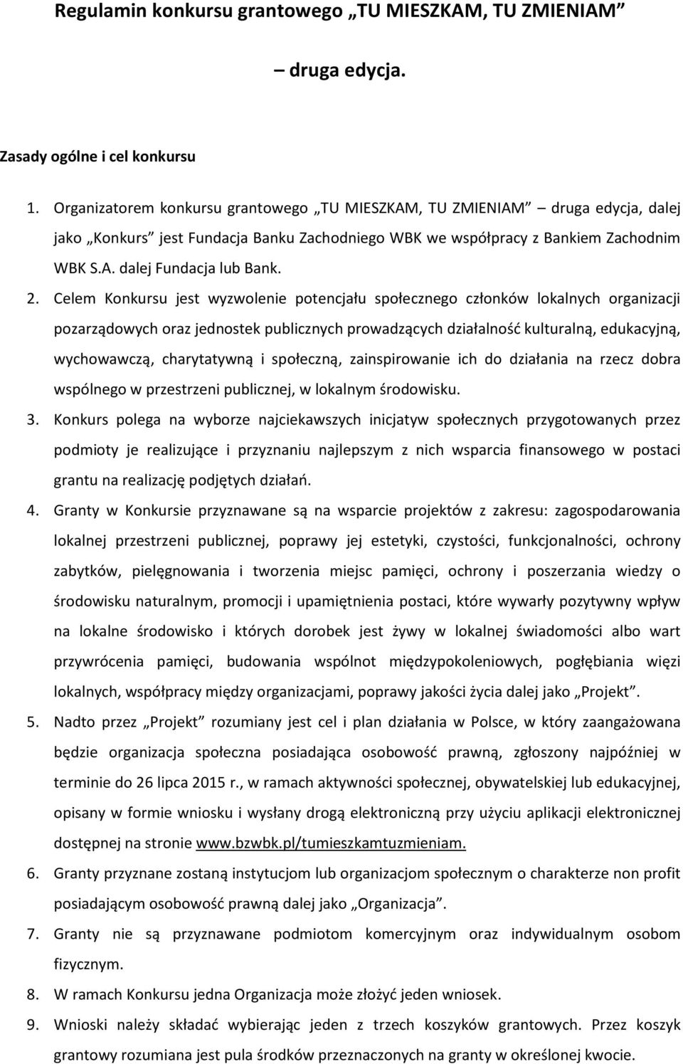 Celem Knkursu jest wyzwlenie ptencjału spłeczneg człnków lkalnych rganizacji pzarządwych raz jednstek publicznych prwadzących działalnść kulturalną, edukacyjną, wychwawczą, charytatywną i spłeczną,