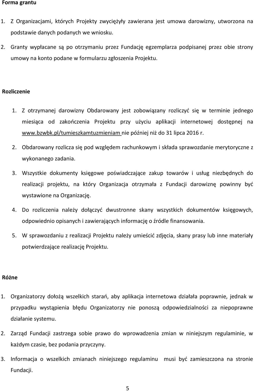 Z trzymanej darwizny Obdarwany jest zbwiązany rzliczyć się w terminie jedneg miesiąca d zakńczenia Prjektu przy użyciu aplikacji internetwej dstępnej na www.bzwbk.