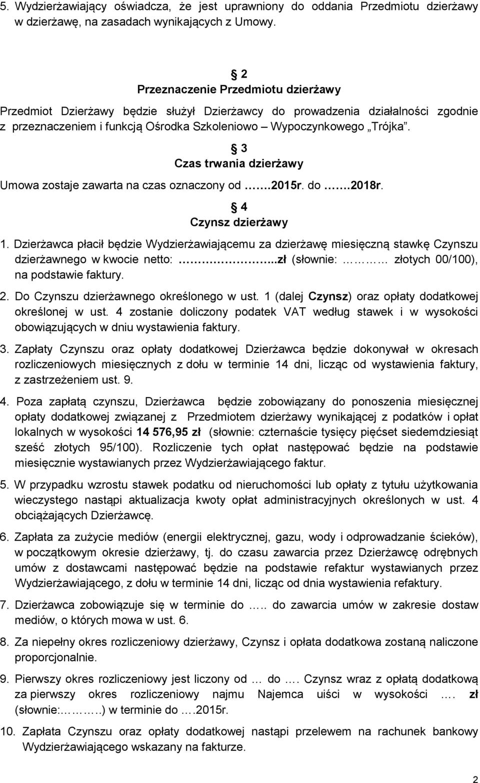 3 Czas trwania dzierżawy Umowa zostaje zawarta na czas oznaczony od.2015r. do.2018r. 4 Czynsz dzierżawy 1.