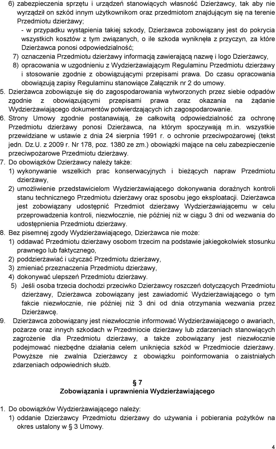 oznaczenia Przedmiotu dzierżawy informacją zawierającą nazwę i logo Dzierżawcy, 8) opracowania w uzgodnieniu z Wydzierżawiającym Regulaminu Przedmiotu dzierżawy i stosowanie zgodnie z obowiązującymi