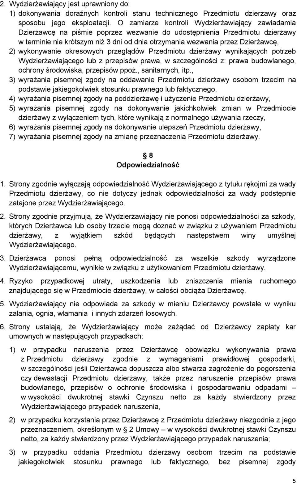 Dzierżawcę, 2) wykonywanie okresowych przeglądów Przedmiotu dzierżawy wynikających potrzeb Wydzierżawiającego lub z przepisów prawa, w szczególności z: prawa budowlanego, ochrony środowiska,
