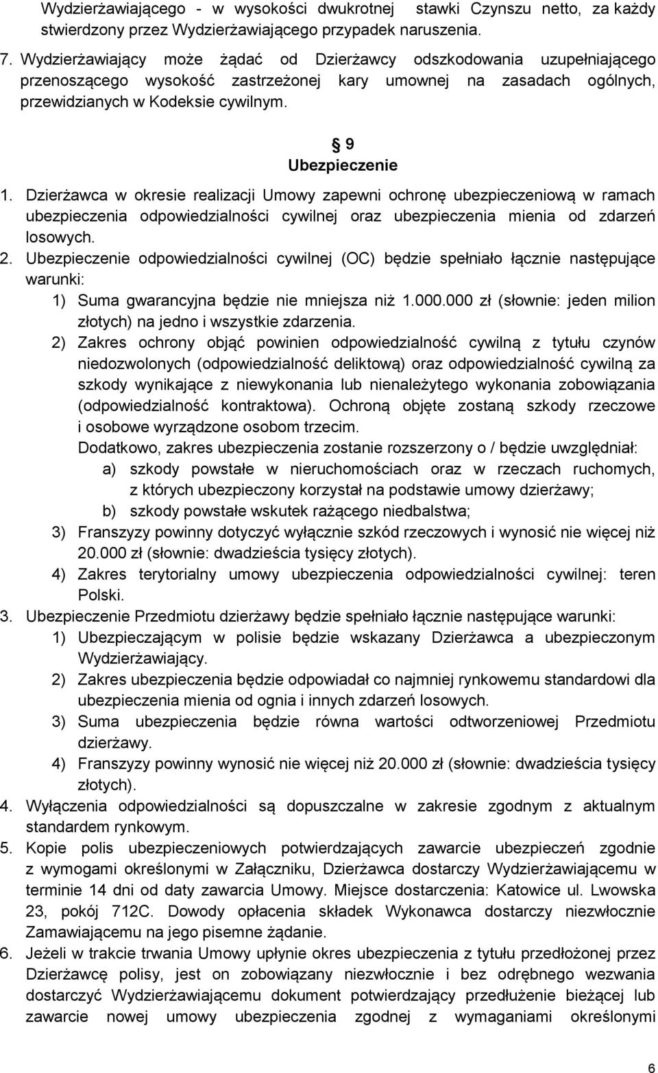 Dzierżawca w okresie realizacji Umowy zapewni ochronę ubezpieczeniową w ramach ubezpieczenia odpowiedzialności cywilnej oraz ubezpieczenia mienia od zdarzeń losowych. 2.