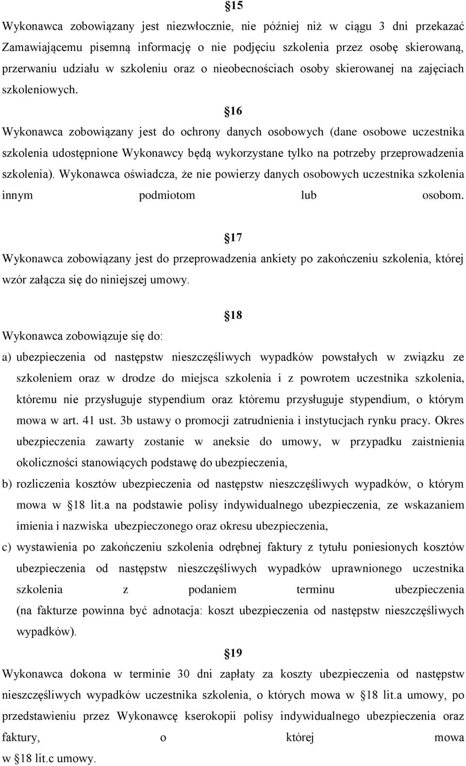 16 Wykonawca zobowiązany jest do ochrony danych osobowych (dane osobowe uczestnika szkolenia udostępnione Wykonawcy będą wykorzystane tylko na potrzeby przeprowadzenia szkolenia).