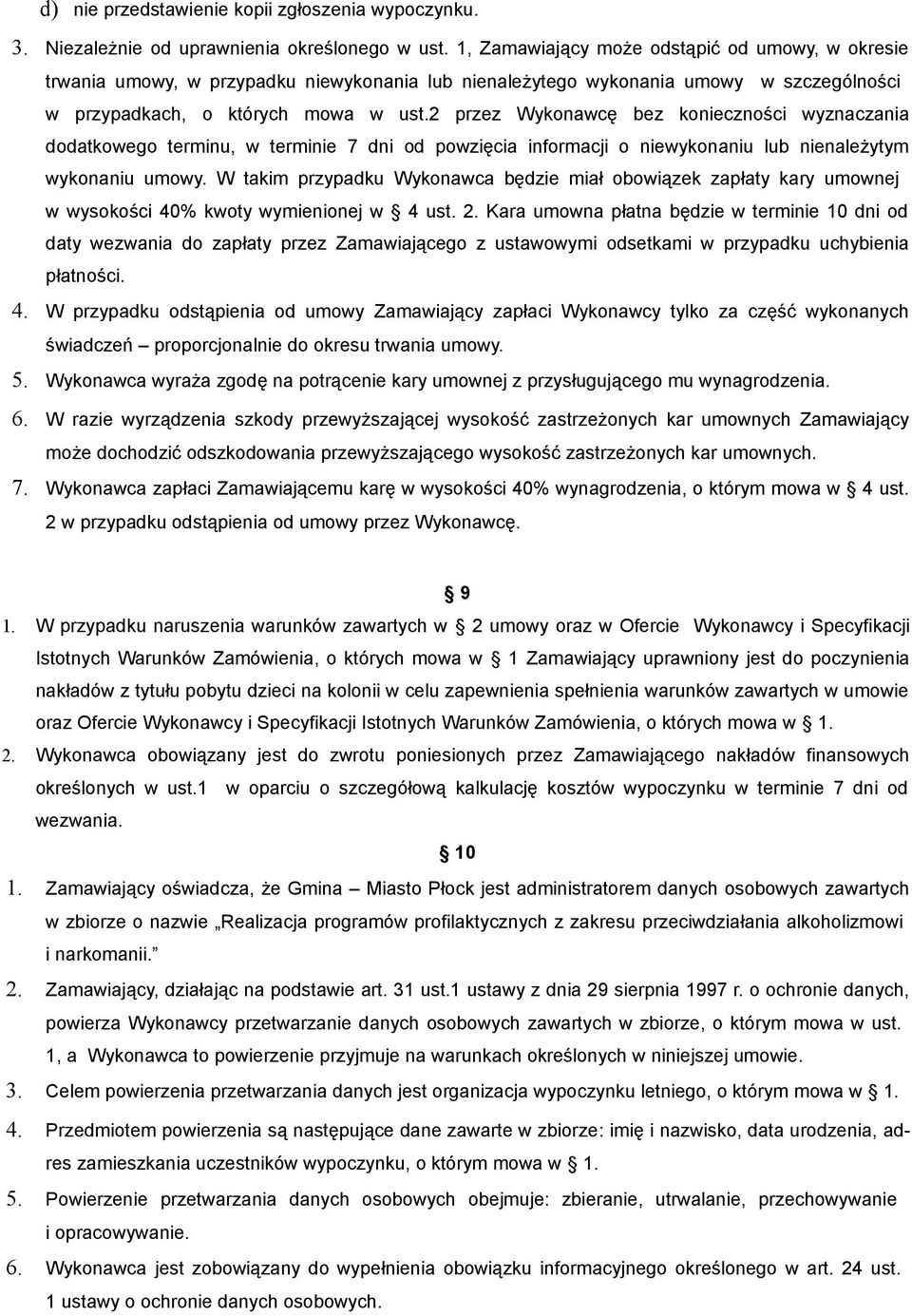 2 przez Wykonawcę bez konieczności wyznaczania dodatkowego terminu, w terminie 7 dni od powzięcia informacji o niewykonaniu lub nienależytym wykonaniu umowy.