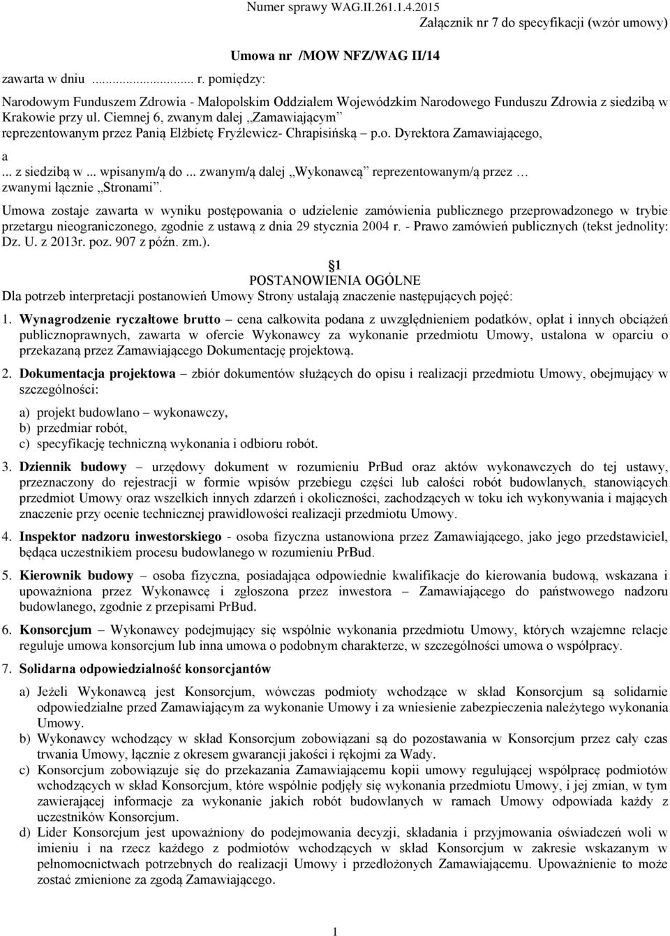 Ciemnej 6, zwanym dalej Zamawiającym reprezentowanym przez Panią Elżbietę Fryźlewicz- Chrapisińską p.o. Dyrektora Zamawiającego, a... z siedzibą w... wpisanym/ą do.