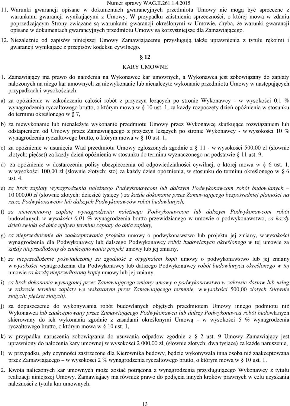 gwarancyjnych przedmiotu Umowy są korzystniejsze dla Zamawiającego. 12.