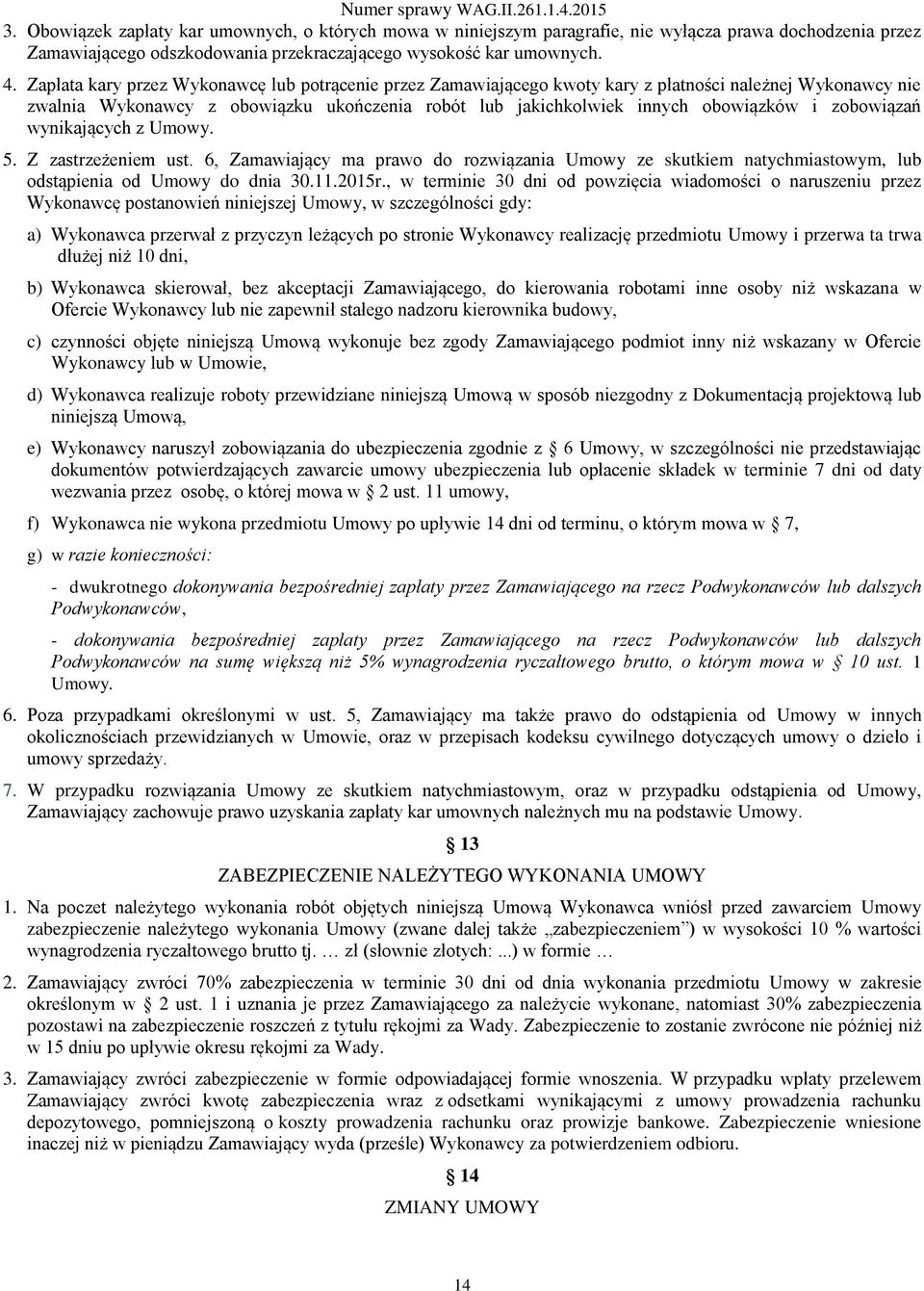 zobowiązań wynikających z Umowy. 5. Z zastrzeżeniem ust. 6, Zamawiający ma prawo do rozwiązania Umowy ze skutkiem natychmiastowym, lub odstąpienia od Umowy do dnia 30.11.2015r.