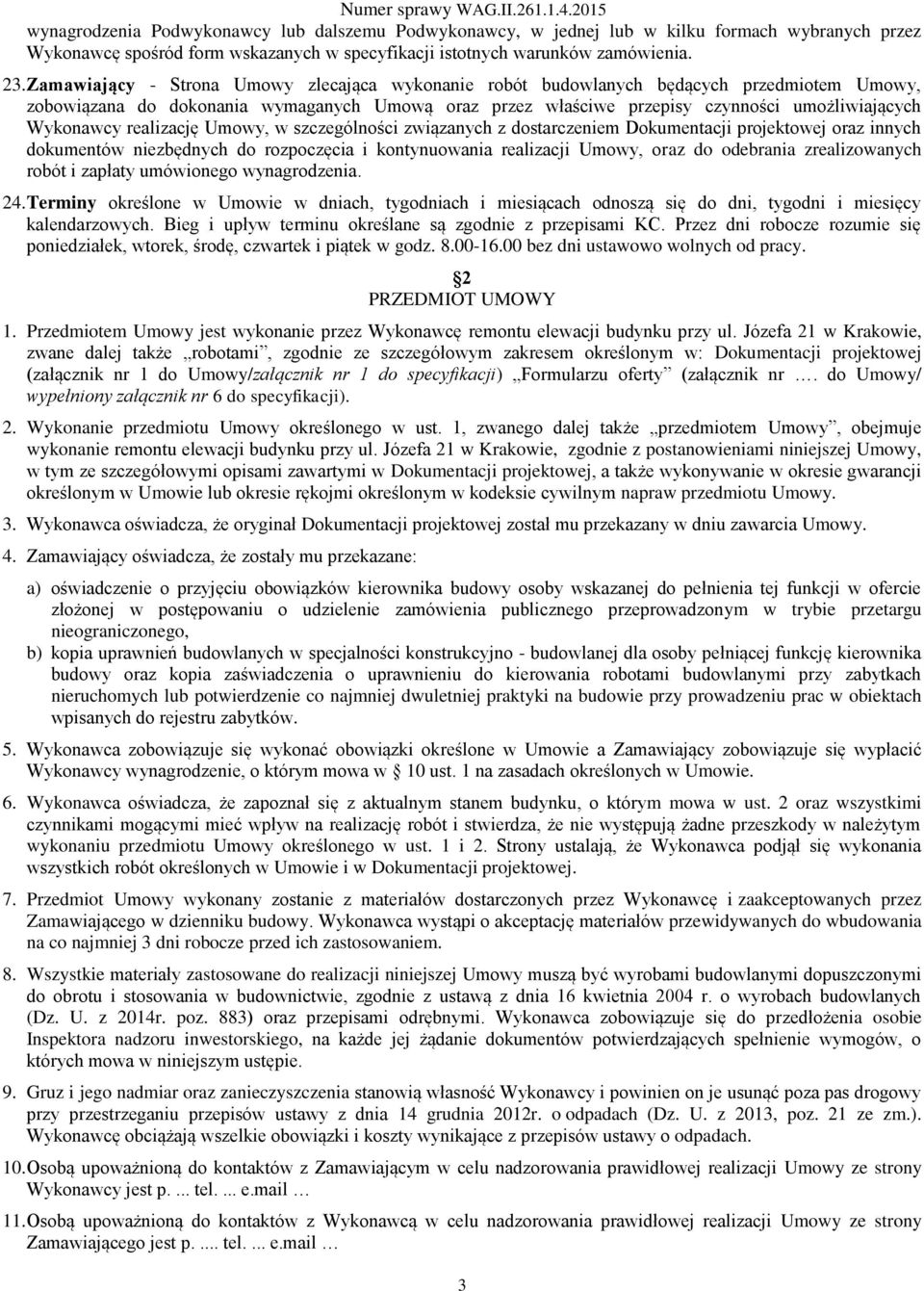 realizację Umowy, w szczególności związanych z dostarczeniem Dokumentacji projektowej oraz innych dokumentów niezbędnych do rozpoczęcia i kontynuowania realizacji Umowy, oraz do odebrania