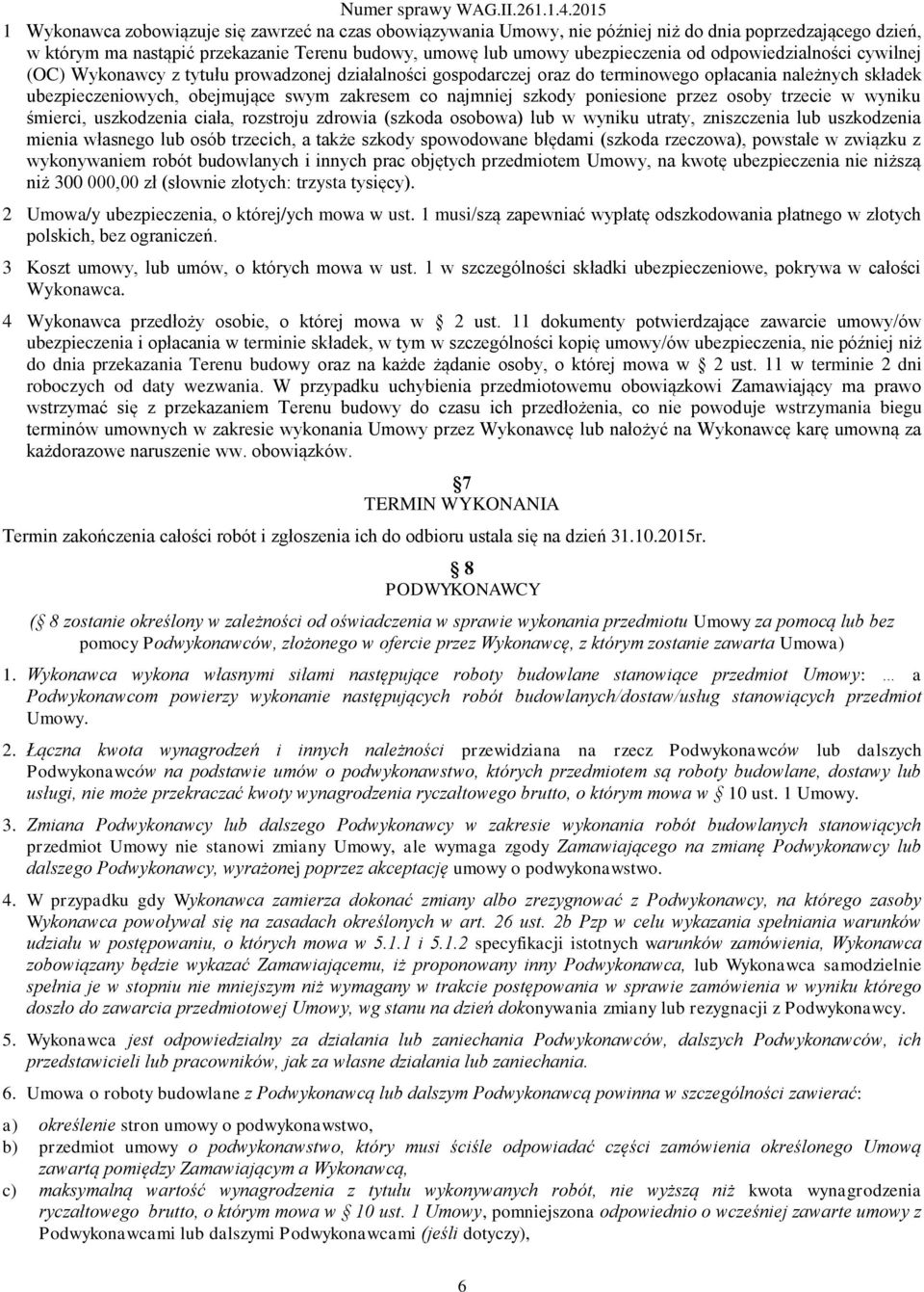poniesione przez osoby trzecie w wyniku śmierci, uszkodzenia ciała, rozstroju zdrowia (szkoda osobowa) lub w wyniku utraty, zniszczenia lub uszkodzenia mienia własnego lub osób trzecich, a także