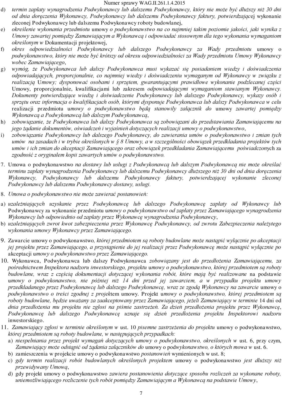wynika z Umowy zawartej pomiędzy Zamawiającym a Wykonawcą i odpowiadać stosownym dla tego wykonania wymaganiom określonym w Dokumentacji projektowej, f) okres odpowiedzialności Podwykonawcy lub