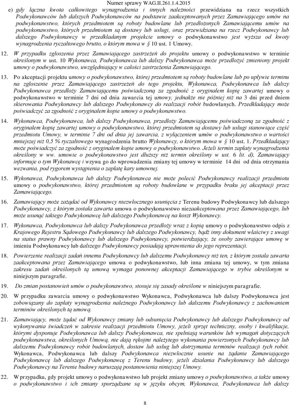 dalszego Podwykonawcy w przedkładanym projekcie umowy o podwykonawstwo jest wyższa od kwoty wynagrodzenia ryczałtowego brutto, o którym mowa w 10 ust. 1 Umowy. 12.