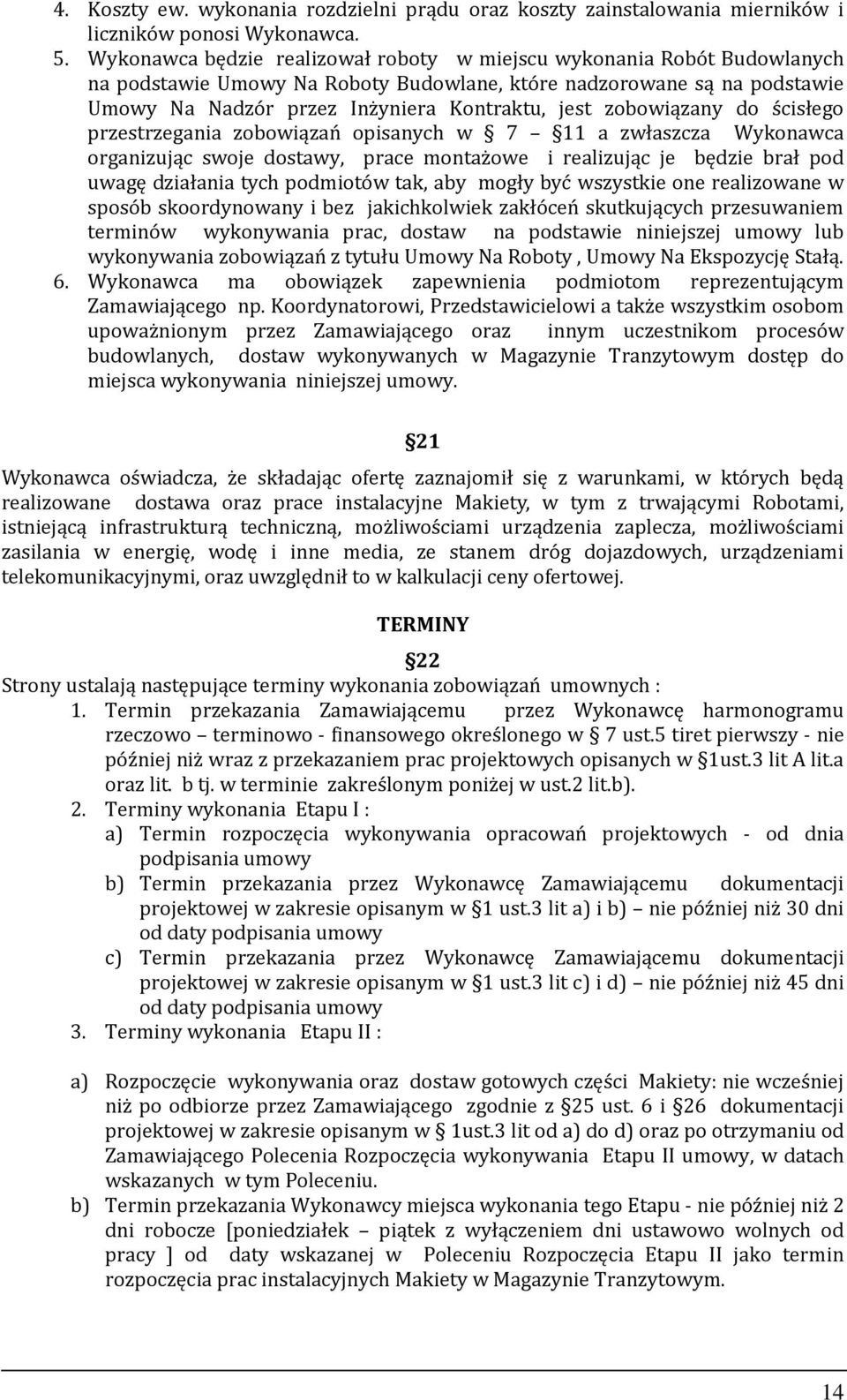 zobowiązany do ścisłego przestrzegania zobowiązań opisanych w 7 11 a zwłaszcza Wykonawca organizując swoje dostawy, prace montażowe i realizując je będzie brał pod uwagę działania tych podmiotów tak,