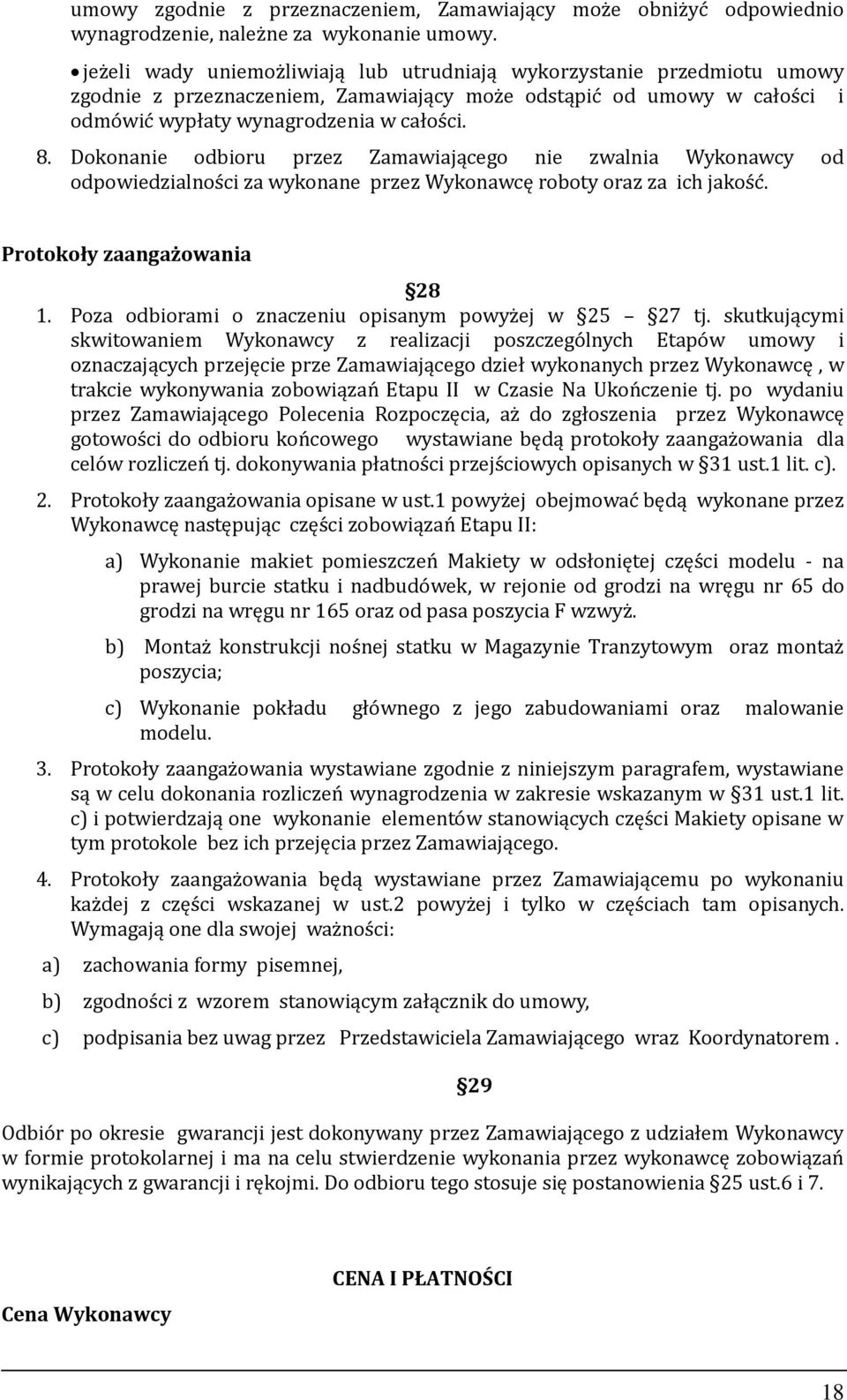 Dokonanie odbioru przez Zamawiającego nie zwalnia Wykonawcy od odpowiedzialnos ci za wykonane przez Wykonawcę roboty oraz za ich jakos c. Protokoły zaangażowania 28 1.