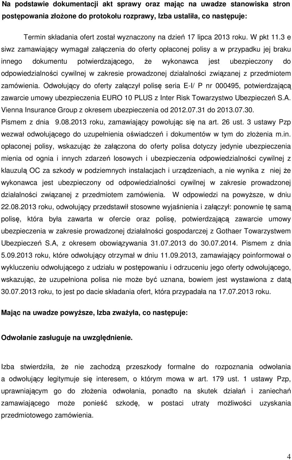 3 e siwz zamawiający wymagał załączenia do oferty opłaconej polisy a w przypadku jej braku innego dokumentu potwierdzającego, że wykonawca jest ubezpieczony do odpowiedzialności cywilnej w zakresie