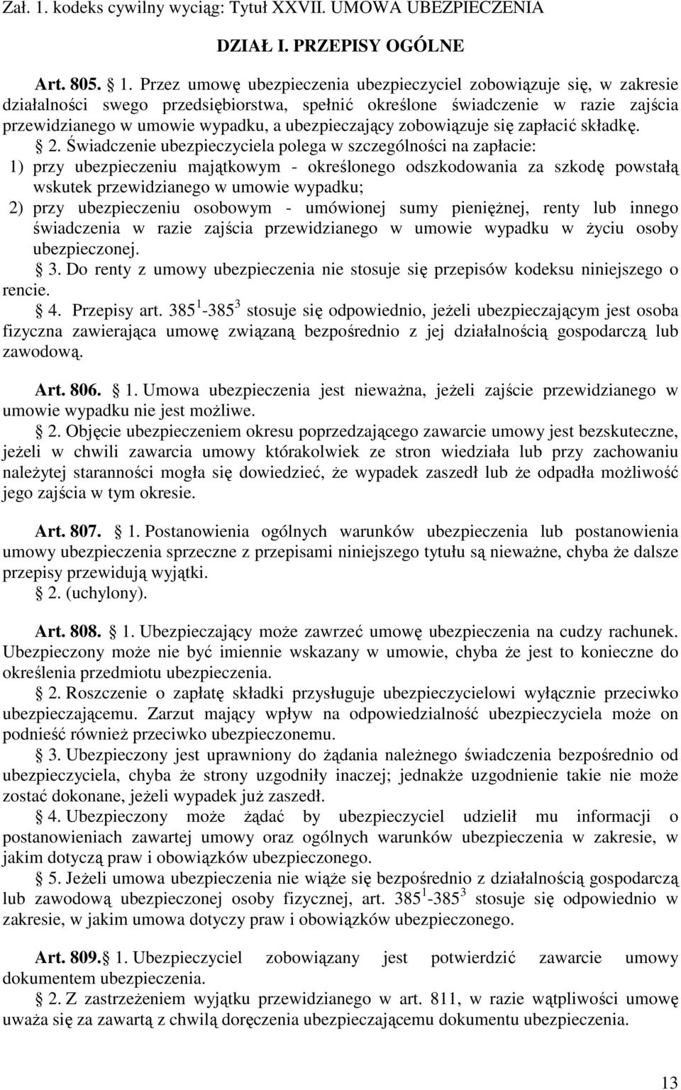 Przez umowę ubezpieczenia ubezpieczyciel zobowiązuje się, w zakresie działalności swego przedsiębiorstwa, spełnić określone świadczenie w razie zajścia przewidzianego w umowie wypadku, a