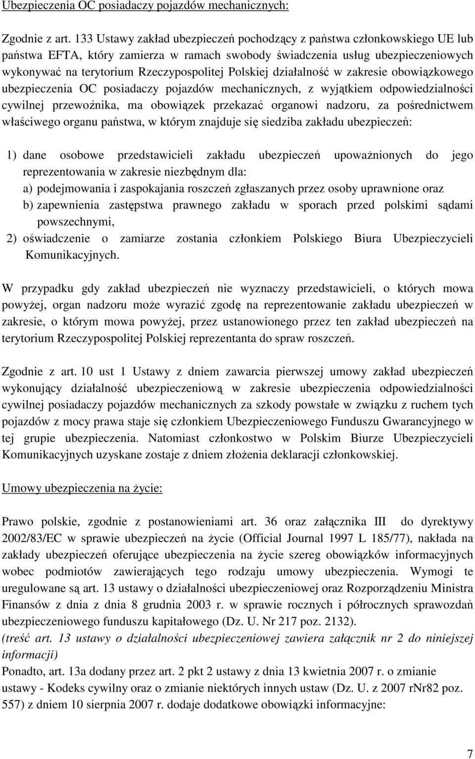 Polskiej działalność w zakresie obowiązkowego ubezpieczenia OC posiadaczy pojazdów mechanicznych, z wyjątkiem odpowiedzialności cywilnej przewoźnika, ma obowiązek przekazać organowi nadzoru, za
