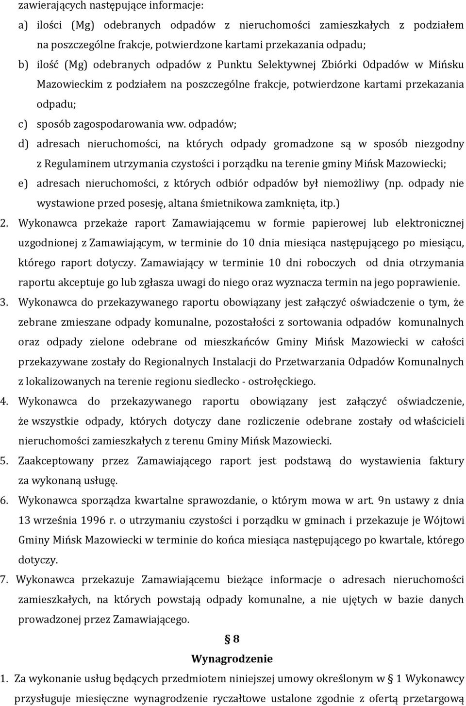 odpadów; d) adresach nieruchomości, na których odpady gromadzone są w sposób niezgodny z Regulaminem utrzymania czystości i porządku na terenie gminy Mińsk Mazowiecki; e) adresach nieruchomości, z