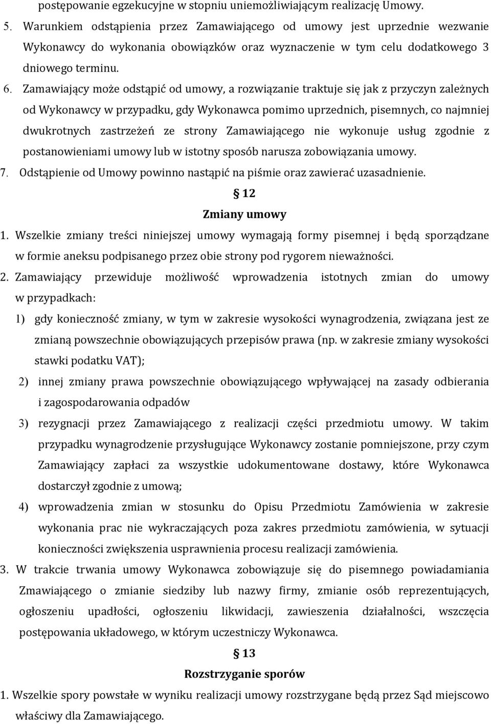 Zamawiający może odstąpić od umowy, a rozwiązanie traktuje się jak z przyczyn zależnych od Wykonawcy w przypadku, gdy Wykonawca pomimo uprzednich, pisemnych, co najmniej dwukrotnych zastrzeżeń ze