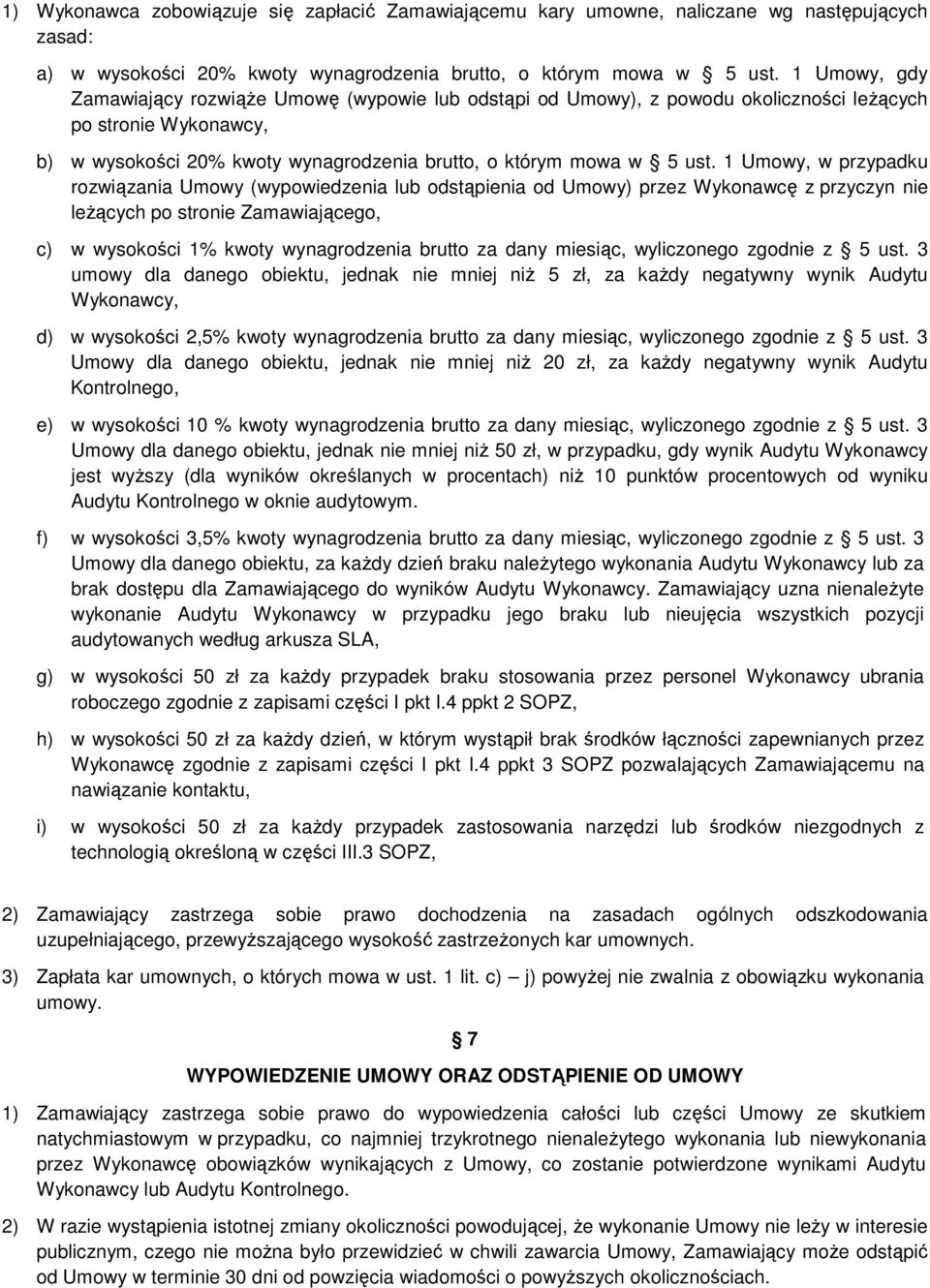 1 Umowy, w przypadku rozwiązania Umowy (wypowiedzenia lub odstąpienia od Umowy) przez Wykonawcę z przyczyn nie leżących po stronie Zamawiającego, c) w wysokości 1% kwoty wynagrodzenia brutto za dany