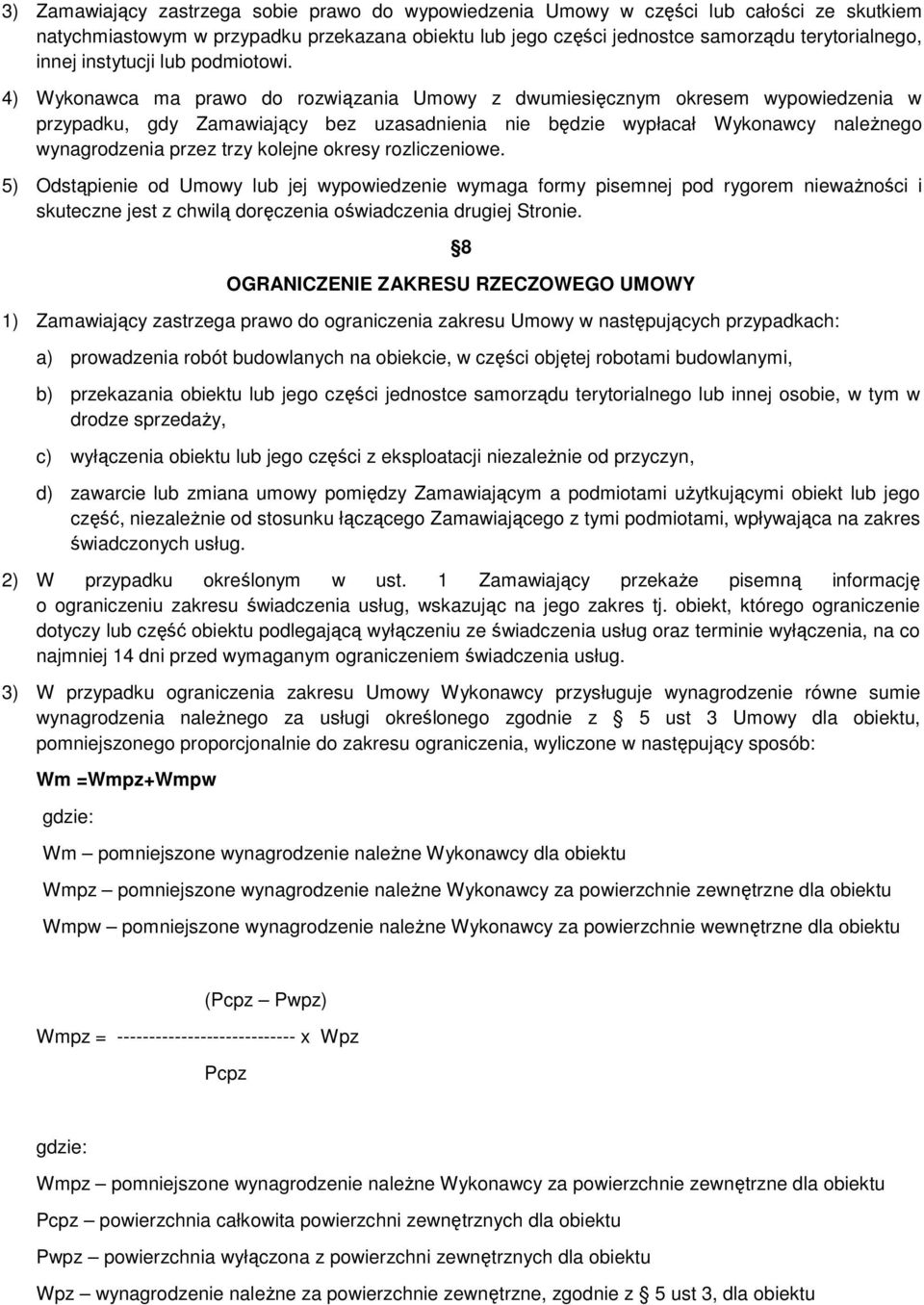4) Wykonawca ma prawo do rozwiązania Umowy z dwumiesięcznym okresem wypowiedzenia w przypadku, gdy Zamawiający bez uzasadnienia nie będzie wypłacał Wykonawcy należnego wynagrodzenia przez trzy