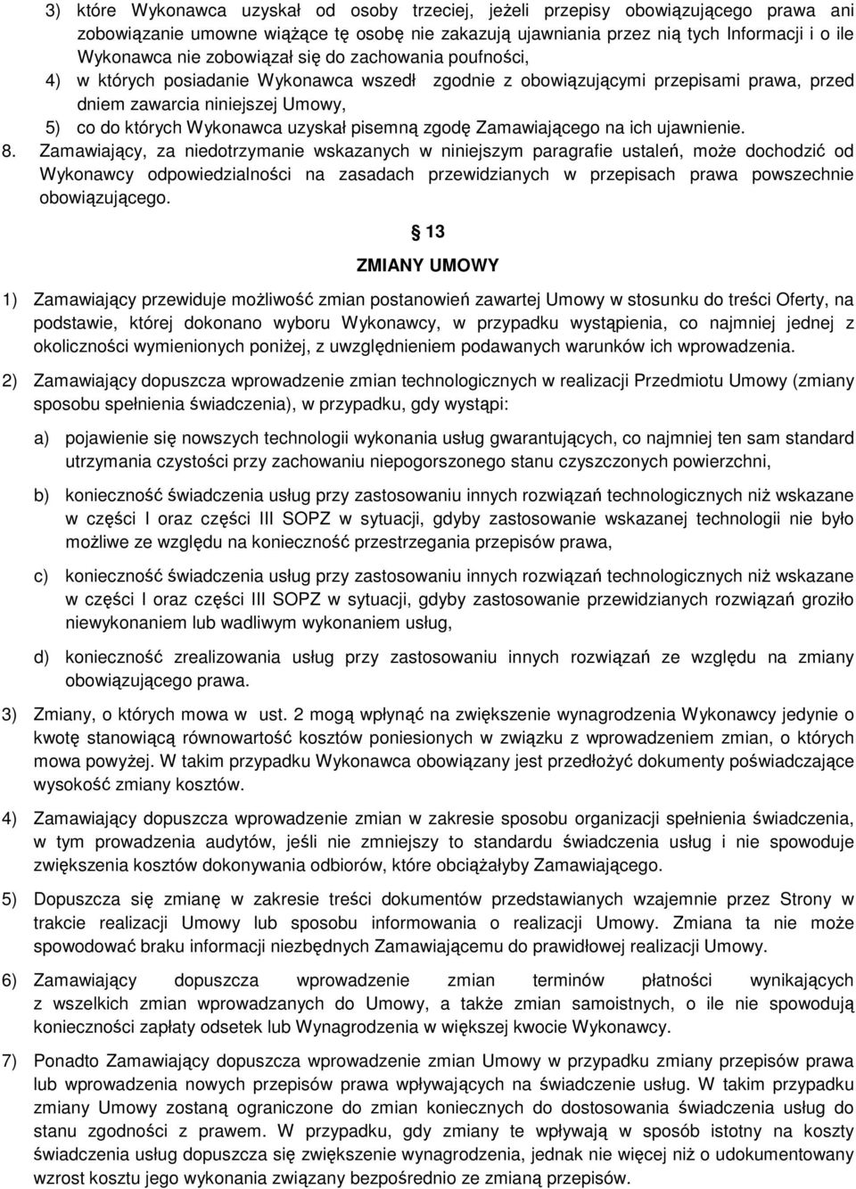 pisemną zgodę Zamawiającego na ich ujawnienie. 8.