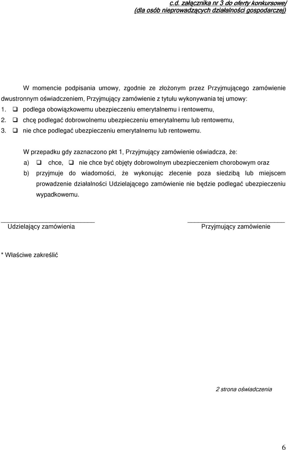 chcę podlegać dobrowolnemu ubezpieczeniu emerytalnemu lub rentowemu, 3. nie chce podlegać ubezpieczeniu emerytalnemu lub rentowemu.