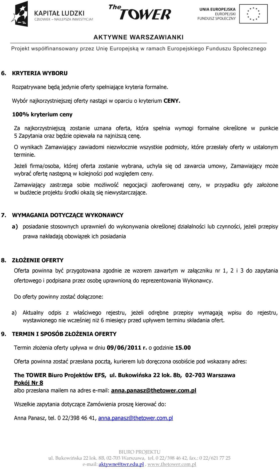 O wynikach Zamawiający zawiadomi niezwłocznie wszystkie podmioty, które przesłały oferty w ustalonym terminie.