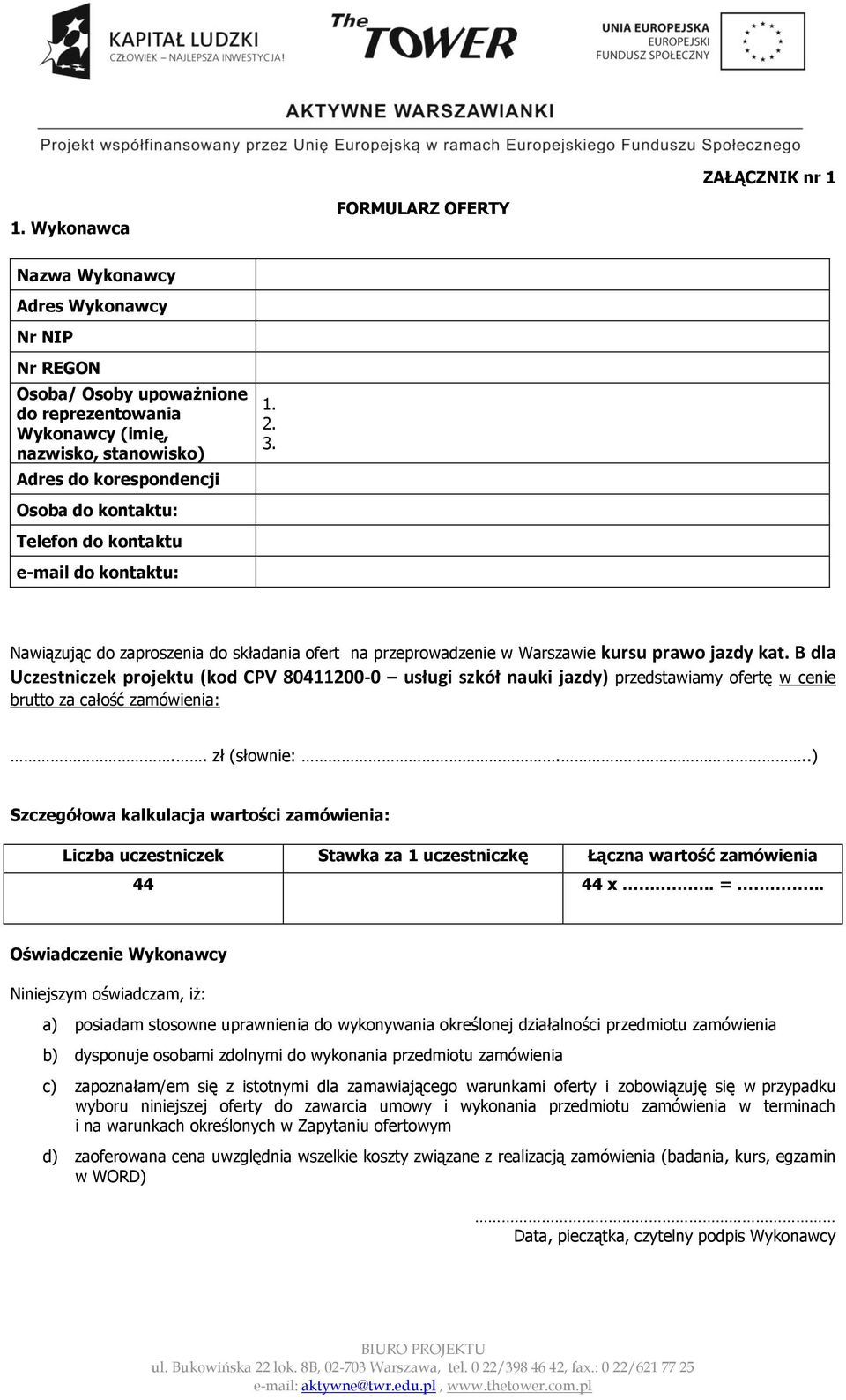 B dla Uczestniczek projektu (kod CPV 80411200-0 usługi szkół nauki jazdy) przedstawiamy ofertę w cenie brutto za całość zamówienia:.. zł (słownie:.